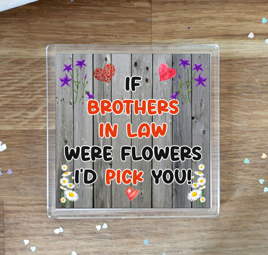Brother in Law Coaster - If Brothers in Law Were Flowers I'd Pick You - Novelty Love Gift - Fun Cute Birthday Christmas Present