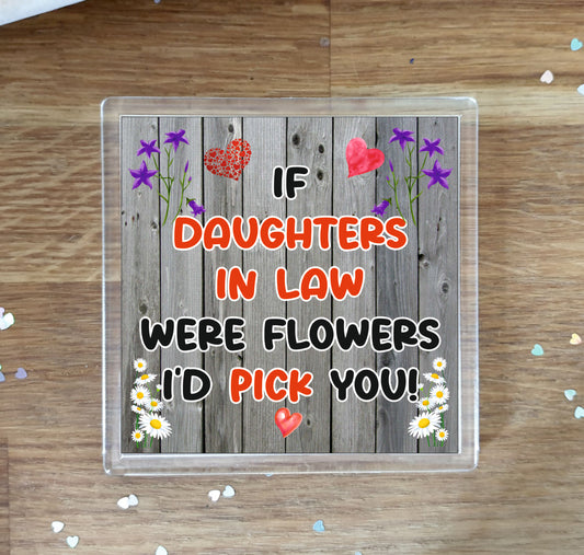 Daughter in Law Coaster - If Daughters in Law Were Flowers I'd Pick You - Novelty Love Gift - Fun Cute Birthday Christmas Present