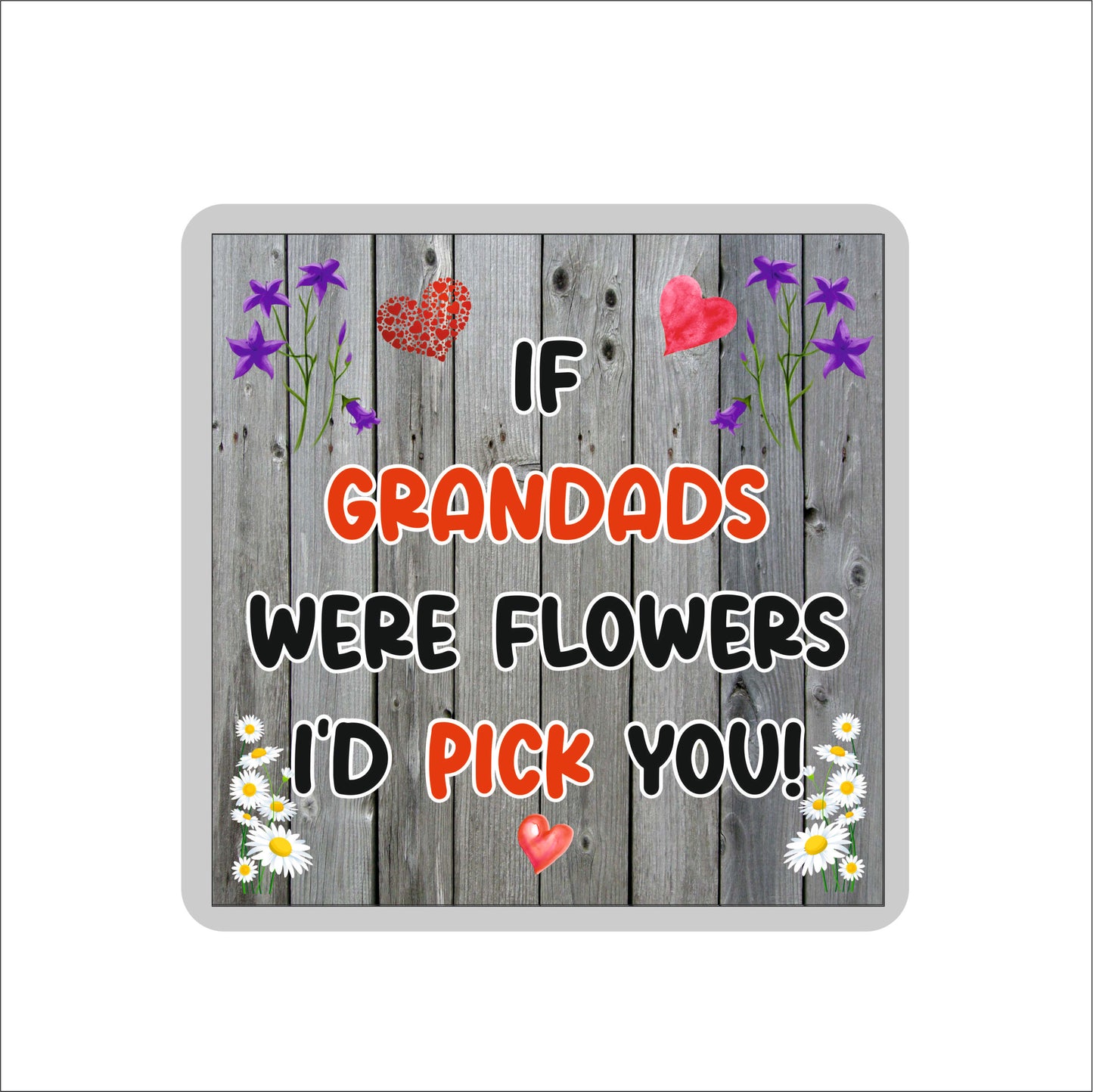 Grandad Coaster - If Grandads Were Flowers I'd Pick You - Novelty Love Gift - Fun Cute Birthday Christmas Present