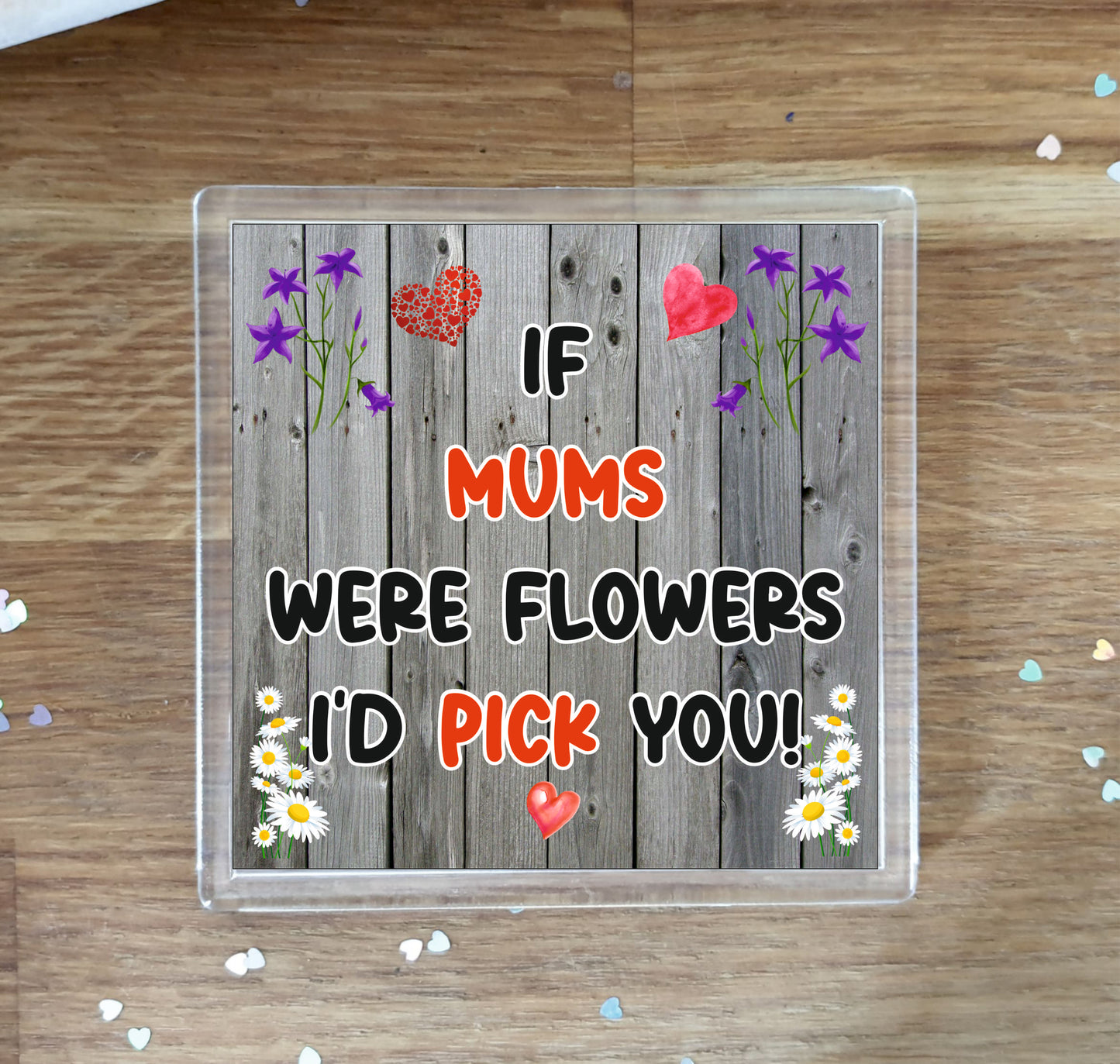Mum Coaster - If Mums Were Flowers I'd Pick You - Novelty Love Gift - Fun Cute Birthday Christmas Present
