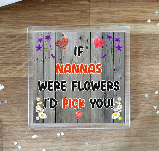 Nanna Coaster - If Nannas Were Flowers I'd Pick You - Novelty Love Gift - Fun Cute Birthday Christmas Present