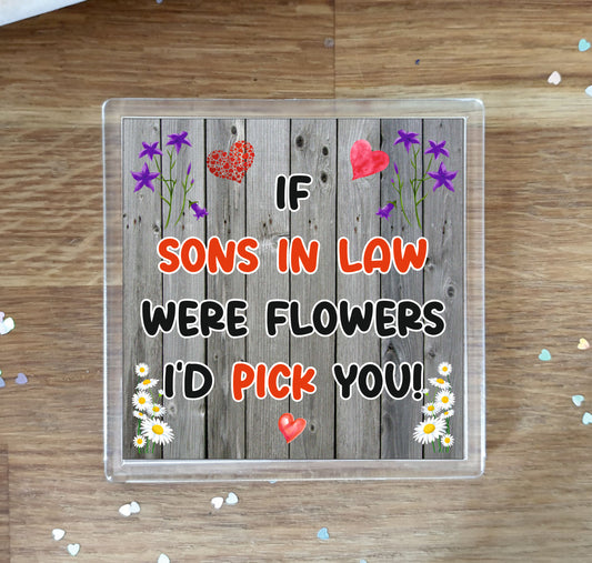 Son in Law Coaster - If Sons in Law Were Flowers I'd Pick You - Novelty Love Gift - Fun Cute Birthday Christmas Present