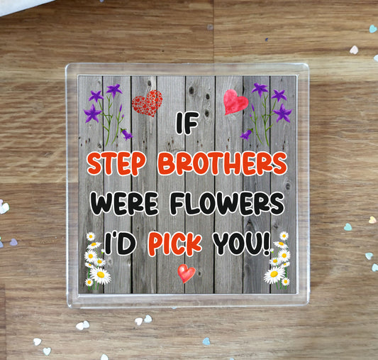 Step Brother Coaster - If Step Brothers Were Flowers I'd Pick You - Novelty Love Gift - Fun Cute Birthday Christmas Present