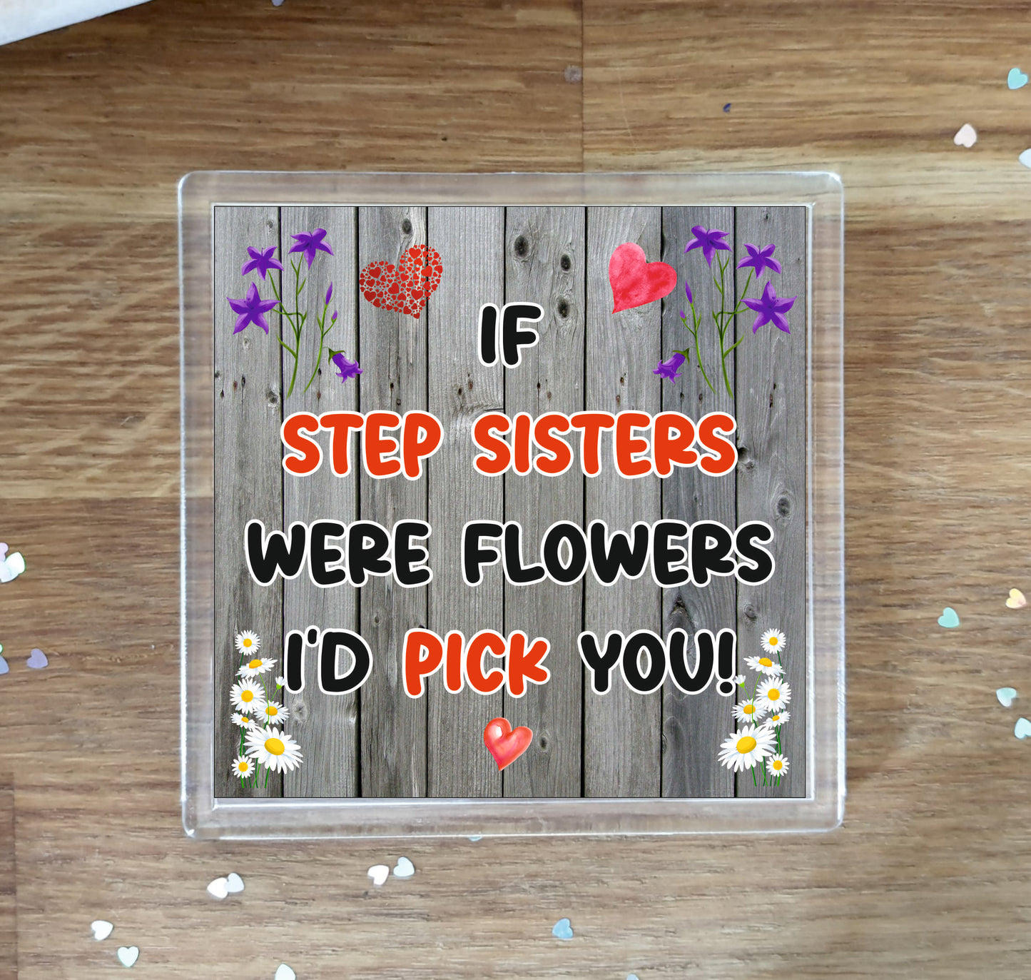 Step Sister Coaster - If Step Sisters Were Flowers I'd Pick You - Novelty Love Gift - Fun Cute Birthday Christmas Present