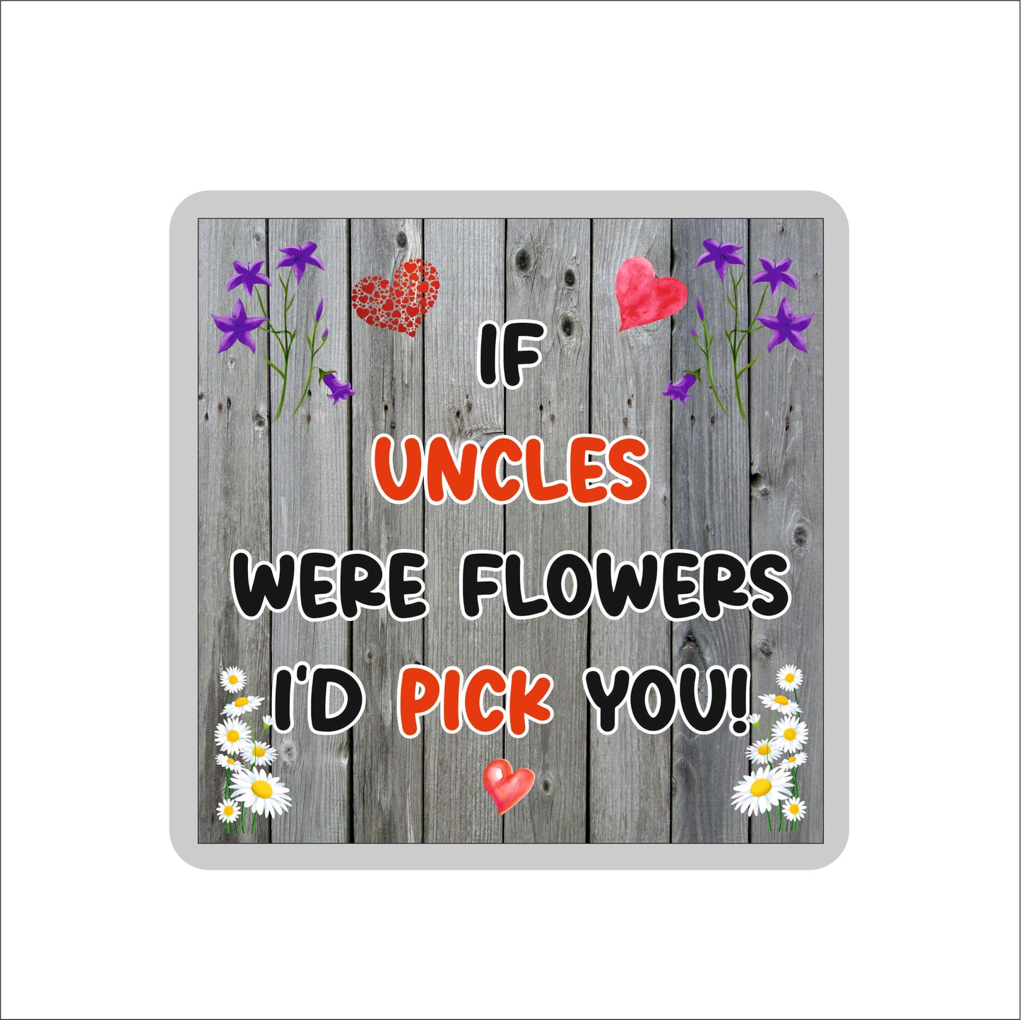 Uncle Coaster - If Uncles Were Flowers I'd Pick You - Novelty Love Gift - Fun Cute Birthday Christmas Present