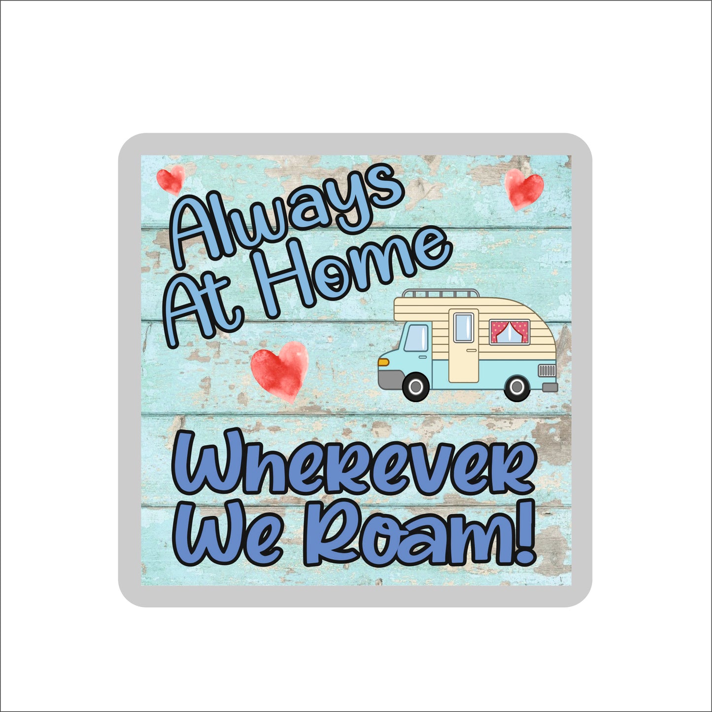 Fun Motorhome Coaster - Always At Home Wherever We Roam - Novelty Birthday Gift