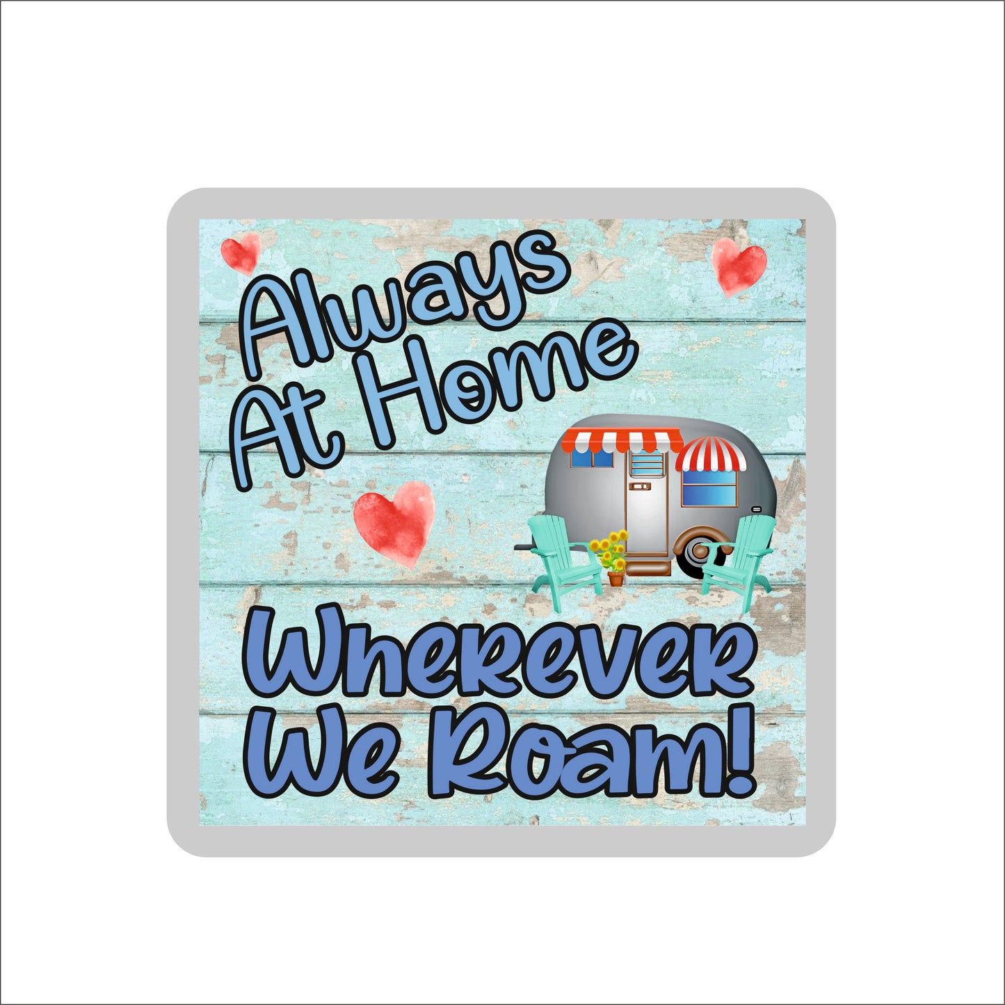 Caravan Coaster - Always At Home Wherever We Roam - Fun Novelty Birthday Gift