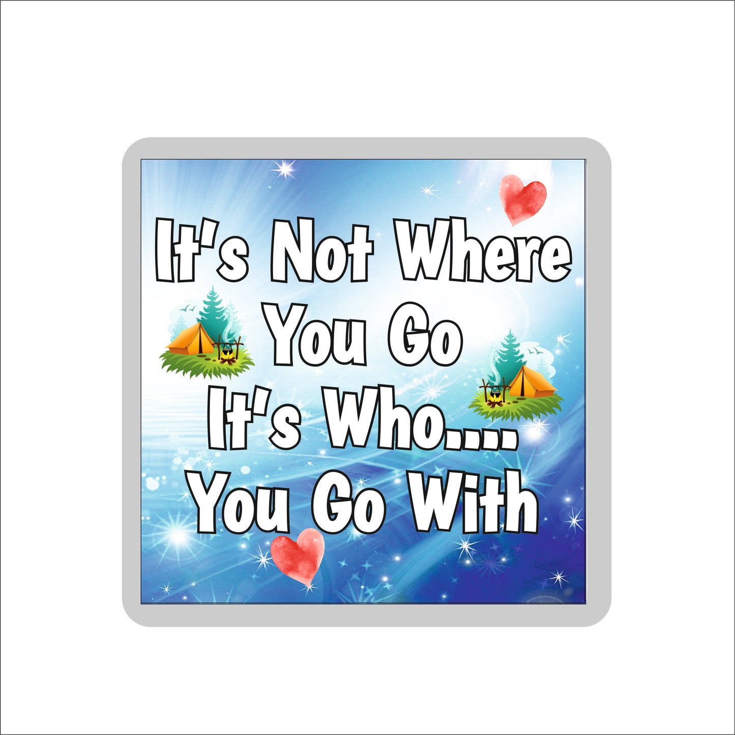 Camping Coaster Gift - It's Not Where You Go It's Who You Go With - Cute Fun Novelty Birthday Present