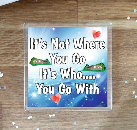 Mobile Home Coaster Gift - It's Not Where You Go It's Who You Go With - Cute Fun Novelty Birthday Present