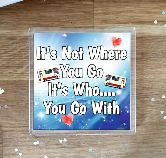 Motorhome Coaster Gift - It's Not Where You Go It's Who You Go With - Cute Fun Novelty Birthday Present