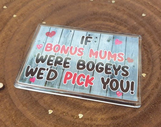 Bonus Mum Fridge Magnet - If Bonus Mums Were Bogeys I'd We'd Pick You - Funny Rude Cute Cheeky Birthday Novelty Present