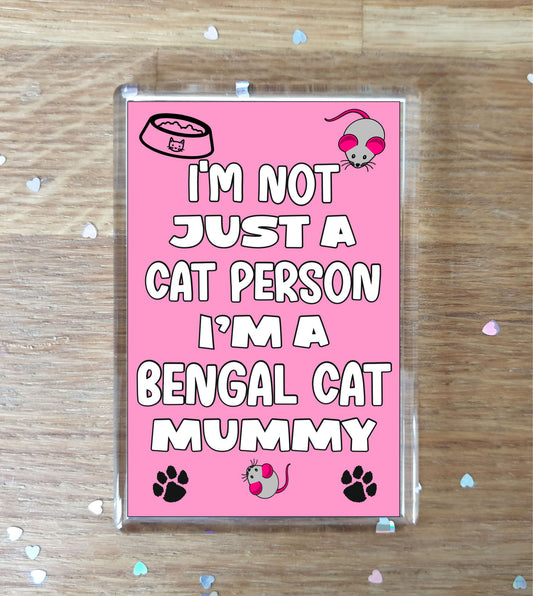 Bengal Cat Fridge Magnet Gift - I'm Not Just A Cat Person I'm A Bengal Cat Mummy - Nice Cute Fun Novelty Present.