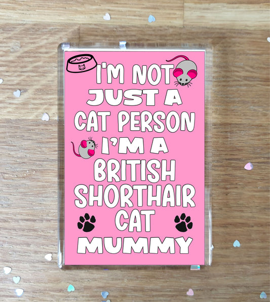 British Shorthair Cat Fridge Magnet Gift - I'm Not Just A Cat Person I'm A * Mummy - Nice Cute Fun Novelty Present.