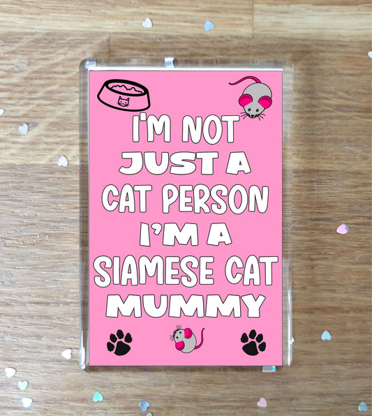 Siamese Cat Fridge Magnet Gift - I'm Not Just A Cat Person I'm A * Mummy - Nice Cute Fun Novelty Present.