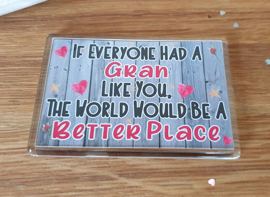 Gran Fridge Magnet Gift - The World Would Be A Better Place - Cute Fun Birthday Novelty Present