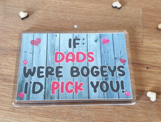 Dad Fridge Magnet Gift - If Dads Were Bogeys I'd We'd Pick You - Funny Rude Cute Father Cheeky Birthday Novelty Present
