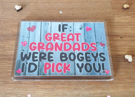 Great Grandad Magnet - If Gt Grandads Were Bogeys I'd We'd Pick You - Nice Cute Rude Cheeky Birthday Novelty Present