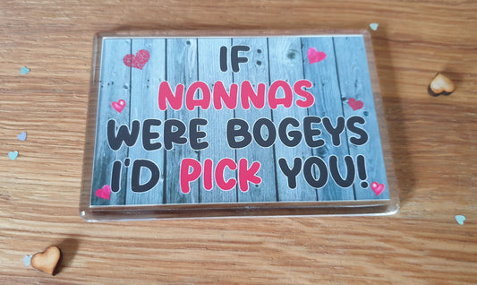 Nanna Fridge Magnet - If Nannas Were Bogeys I'd We'd Pick You - Funny Rude Cheeky Birthday Novelty Present
