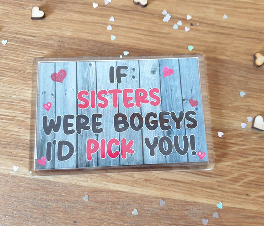 Sister Fridge Magnet - If Sisters Were Bogeys I'd We'd Pick You - Fun Cute Cheeky Birthday Novelty Present