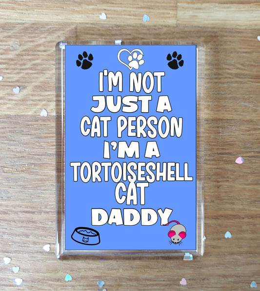 Tortoiseshell Cat Fridge Magnet Gift - I'm Not Just A Cat Person I'm A * Daddy - Nice Cute Fun Novelty Present.