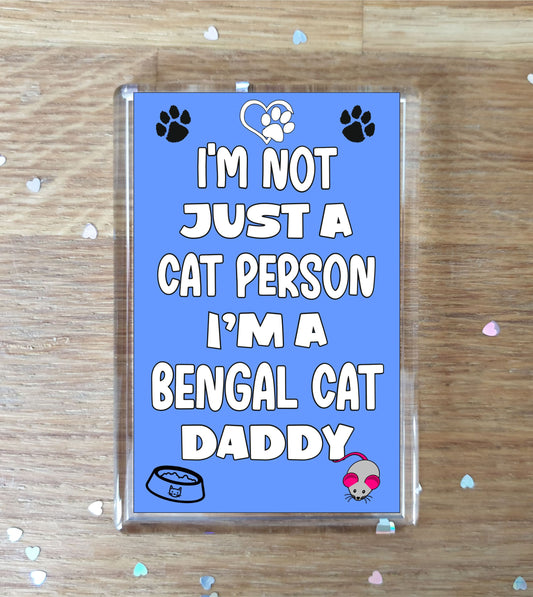 Bengal Cat Fridge Magnet Gift - I'm Not Just A Cat Person I'm A Bengal Cat Daddy - Nice Cute Fun Novelty Present