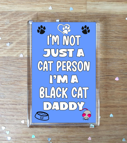 Black Cat Fridge Magnet Gift - I'm Not Just A Cat Person I'm A * Daddy - Nice Cute Fun Novelty Present.
