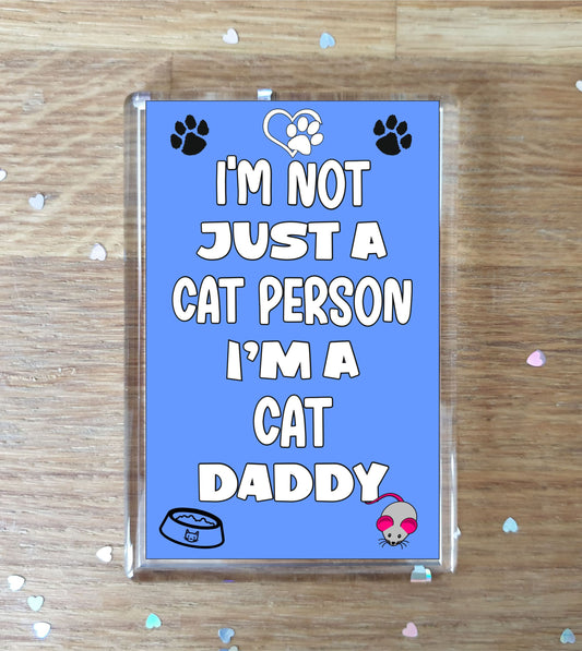 Cat Fridge Magnet Gift - I'm Not Just A Cat Person I'm A * Daddy - Nice Cute Fun Novelty Present.