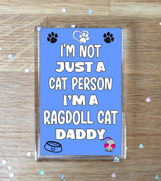 Ragdoll Cat Fridge Magnet Gift - I'm Not Just A Cat Person I'm A * Daddy - Nice Cute Fun Novelty Present.