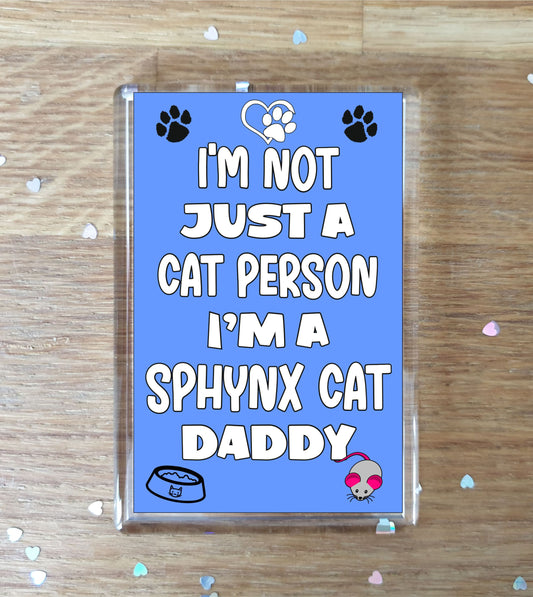 Sphynx Cat Fridge Magnet Gift - I'm Not Just A Cat Person I'm A * Daddy - Nice Cute Fun Novelty Present.