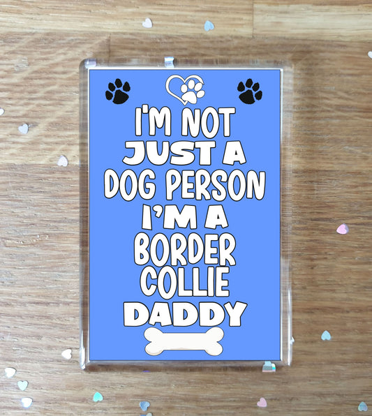 Border Collie Fridge Magnet Gift - I'm Not Just A Dog Person I'm A * Daddy - Nice Cute Fun Novelty Present.
