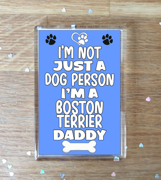 Boston Terrier Fridge Magnet Gift - I'm Not Just A Dog Person I'm A * Daddy - Nice Cute Fun Novelty Present.