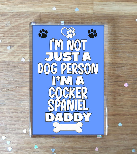Cocker Spaniel Fridge Magnet Gift - I'm Not Just A Dog Person I'm A * Daddy - Nice Cute Fun Novelty Present.