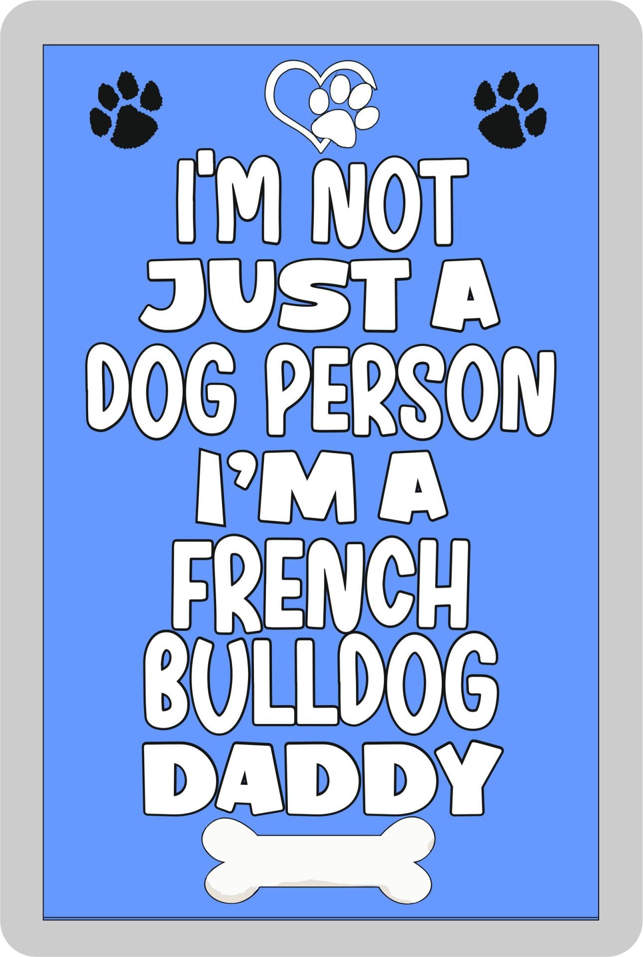 French Bulldog Fridge Magnet Gift - I'm Not Just A Dog Person I'm A * Daddy - Nice Cute Fun Novelty Present.