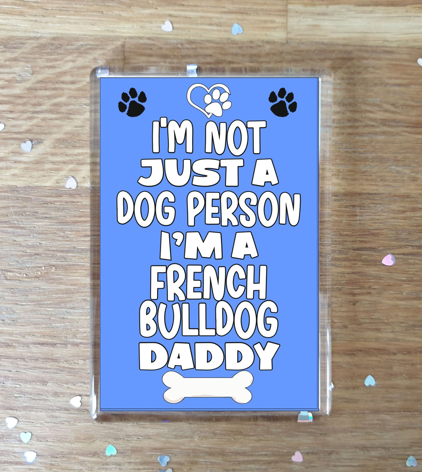 French Bulldog Fridge Magnet Gift - I'm Not Just A Dog Person I'm A * Daddy - Nice Cute Fun Novelty Present.
