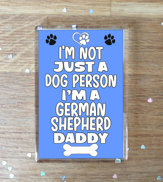 German Shepherd Fridge Magnet Gift - I'm Not Just A Dog Person I'm A * Daddy - Nice Cute Fun Novelty Present.