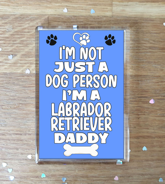 Labrador Retriever Fridge Magnet Gift - I'm Not Just A Dog Person I'm A * Daddy - Nice Cute Fun Novelty Present.