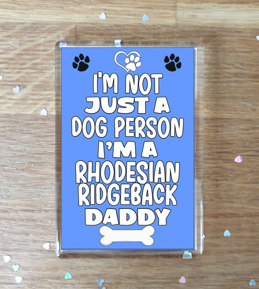 Rhodesian Ridgeback Fridge Magnet Gift - I'm Not Just A Dog Person I'm A * Daddy - Nice Cute Fun Novelty Present.