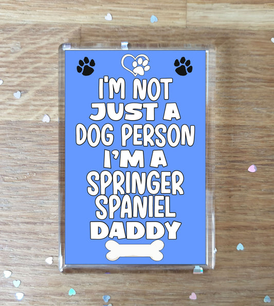 Springer Spaniel Fridge Magnet Gift - I'm Not Just A Dog Person I'm A * Daddy - Nice Cute Fun Novelty Present.