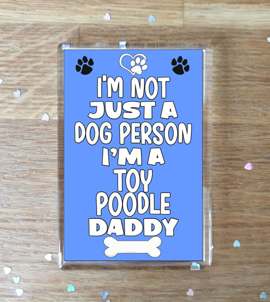 Toy Poodle Fridge Magnet Gift - I'm Not Just A Dog Person I'm A * Daddy - Nice Cute Fun Novelty Present.