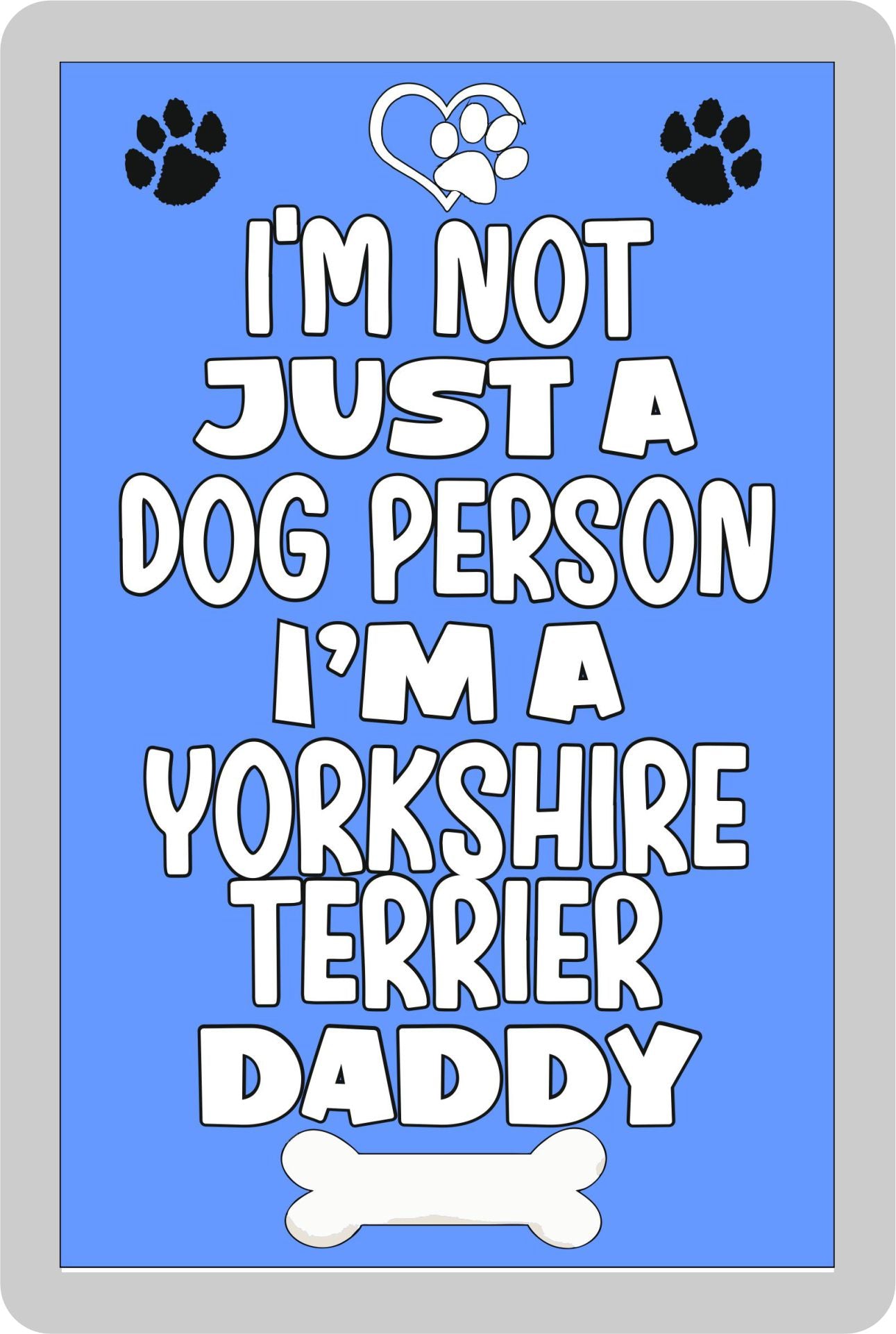 Yorkshire Terrier Fridge Magnet Gift - I'm Not Just A Dog Person I'm A * Daddy - Nice Cute Fun Novelty Present.