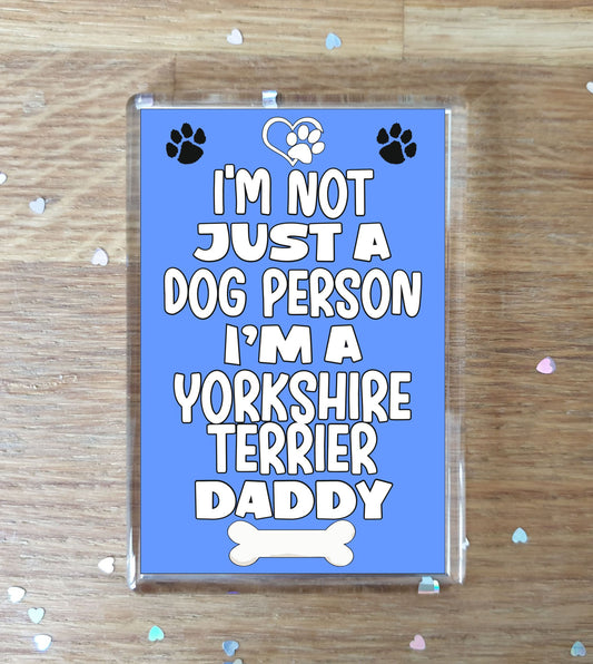 Yorkshire Terrier Fridge Magnet Gift - I'm Not Just A Dog Person I'm A * Daddy - Nice Cute Fun Novelty Present.
