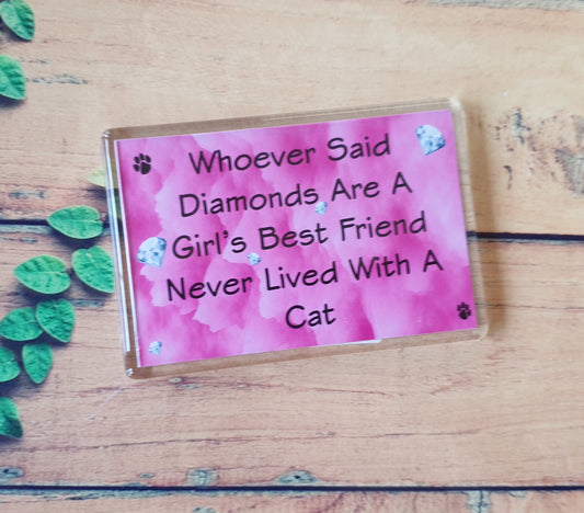 Cat Fridge Magnet Gift - Whoever Said Diamonds Girl's Best Friend Never Lived With - Fun Cute Pet Lover Xmas Birthday Present