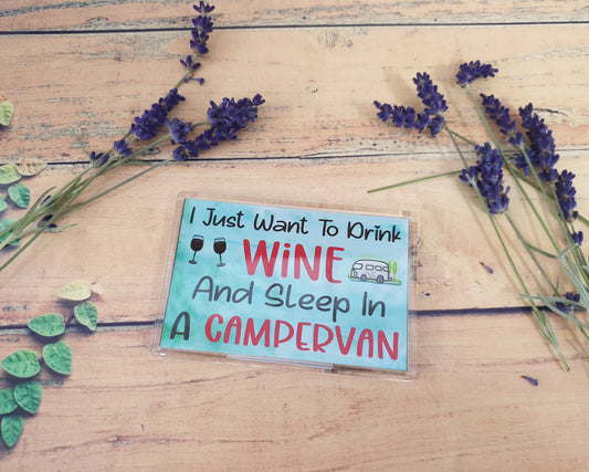 Funny Campervan Magnet - I Just Want To Drink Wine And Sleep In A Campervan - Campervan Gift, Cheeky, Birthday Gift - Novelty Gift Present