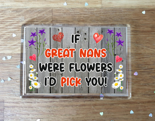 Great Nan Fridge Magnet - If Great Nans were Flowers I'd Pick You - Novelty Love Gift - Fun Birthday Christmas Present