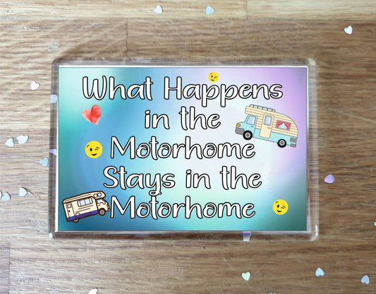 Fun Motorhome Fridge Magnet - What Happens In The Motorhome - Cheeky Birthday Gift - Novelty Present