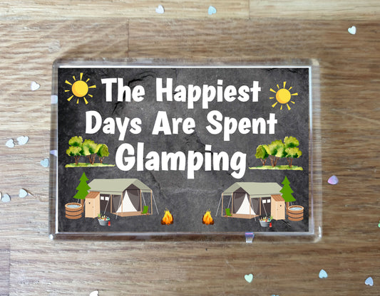 Fun Glamping Fridge Magnet - The Happiest Days Are Spent Glamping - Cheeky Birthday Gift - Novelty Present