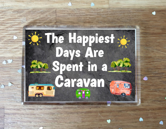 Fun Caravan Fridge Magnet - The Happiest Days Are Spent In A Caravan - Cheeky Birthday Gift - Novelty Present