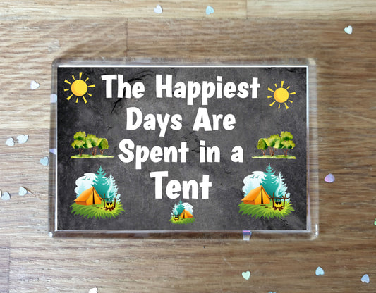 Fun Camping Fridge Magnet - The Happiest Days Are Spent In A Tent - Cheeky Birthday Gift - Novelty Present