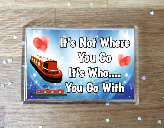 Narrowboat Fridge Magnet - It's Not Where You Go It's Who You Go With - Fun Cute Birthday Gift - Novelty Present