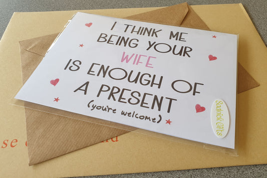 Funny Husband Card - Me Being Your Wife is Enough of a Present - Fun Sarcastic Novelty Birthday Greetings Card